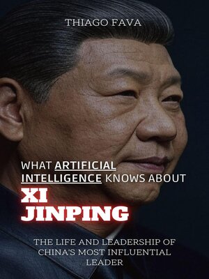 cover image of What Artificial Intelligence Knows About Xi Jinping